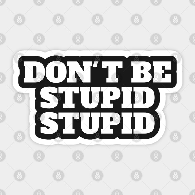 Don't Be Stupid Stupid Sticker by amitsurti